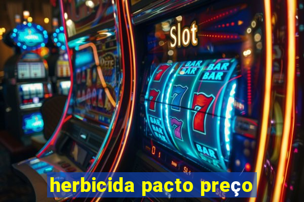 herbicida pacto preço