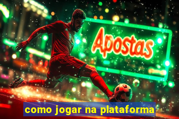 como jogar na plataforma