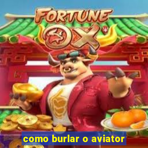 como burlar o aviator