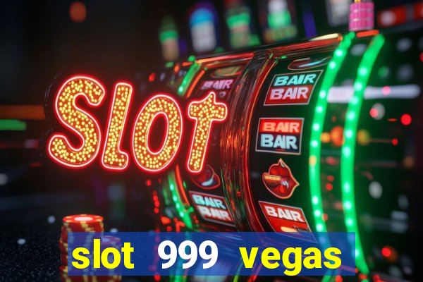 slot 999 vegas game ll