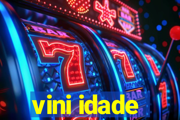 vini idade