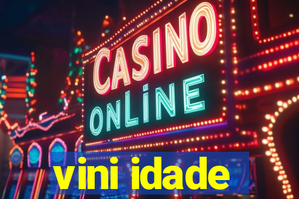 vini idade