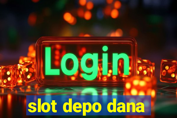 slot depo dana