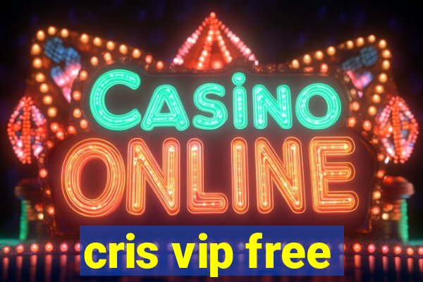 cris vip free