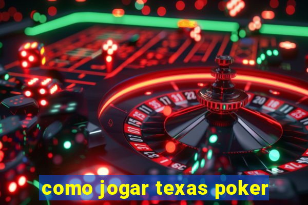 como jogar texas poker