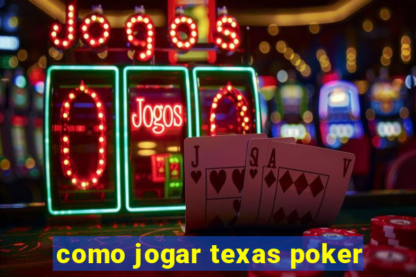 como jogar texas poker