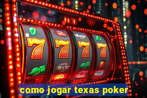 como jogar texas poker