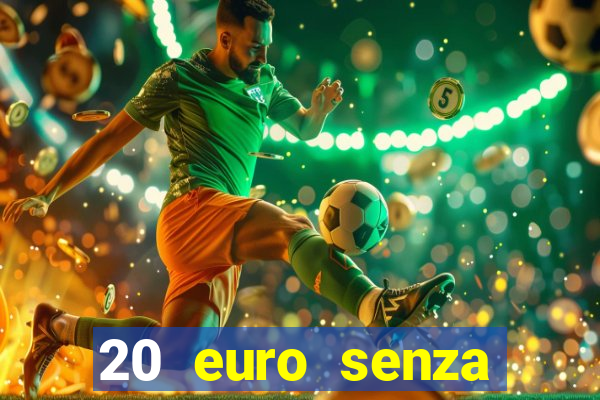 20 euro senza deposito casino