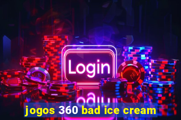 jogos 360 bad ice cream