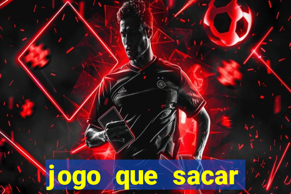 jogo que sacar dinheiro de verdade