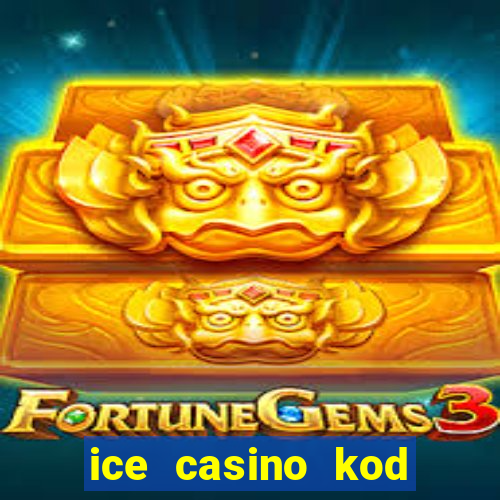 ice casino kod promocyjny 2024