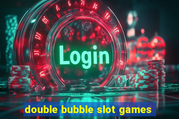 double bubble slot games