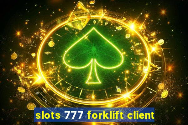 slots 777 forklift client