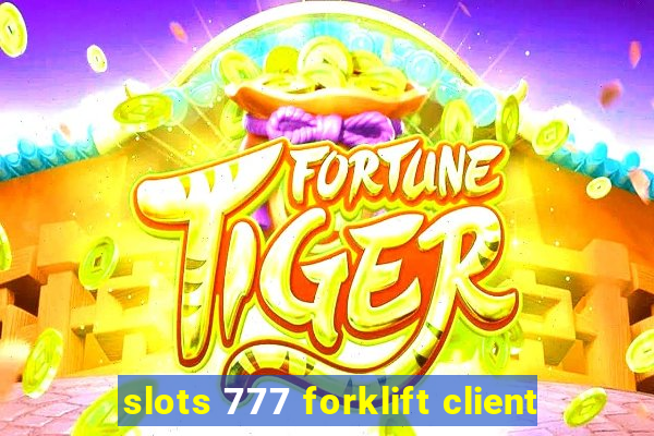 slots 777 forklift client