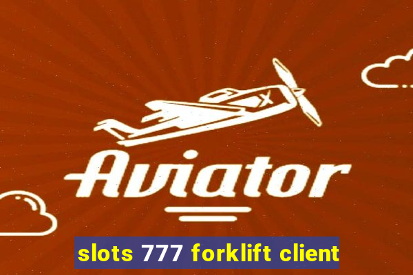 slots 777 forklift client