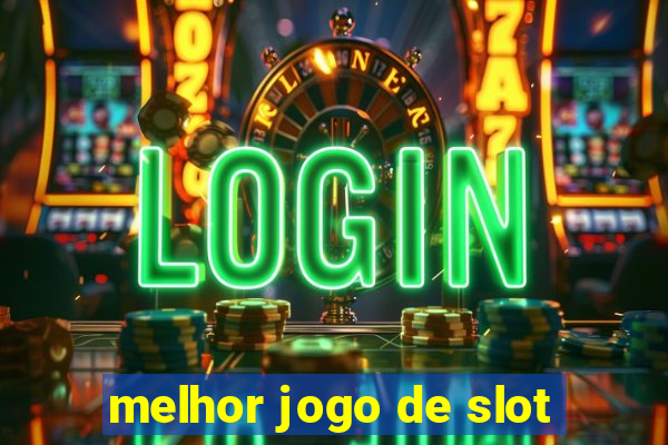 melhor jogo de slot