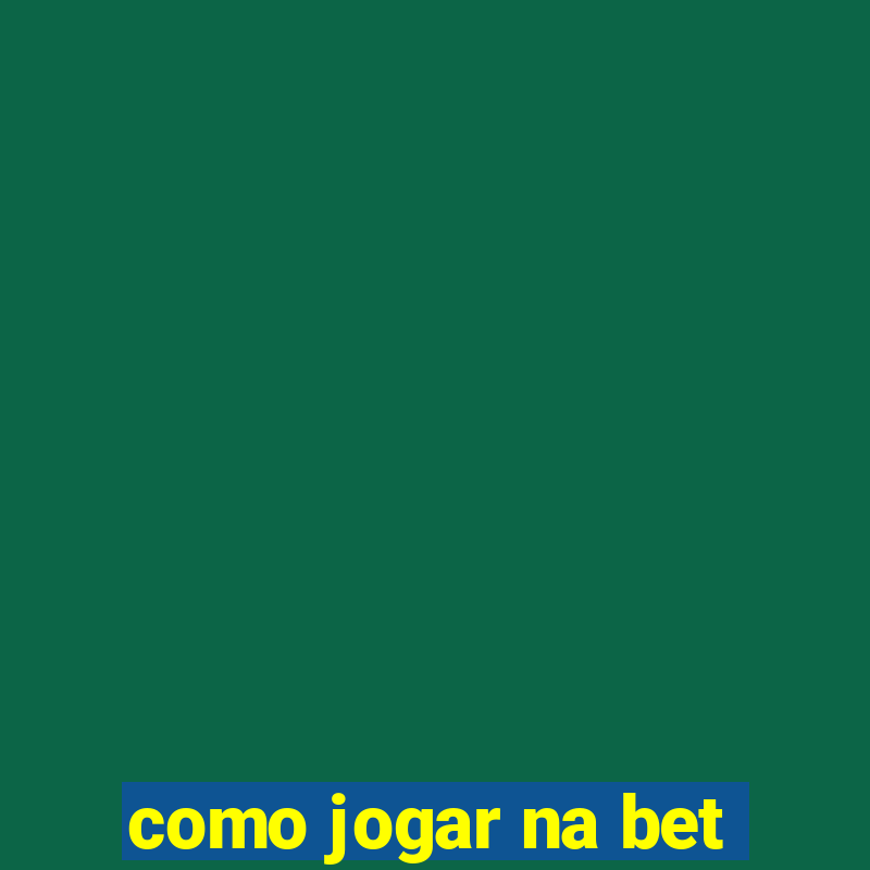 como jogar na bet