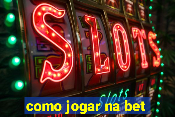 como jogar na bet