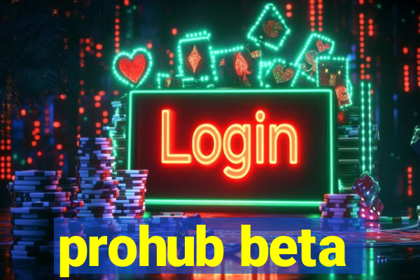 prohub beta