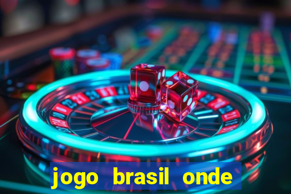 jogo brasil onde vai passar