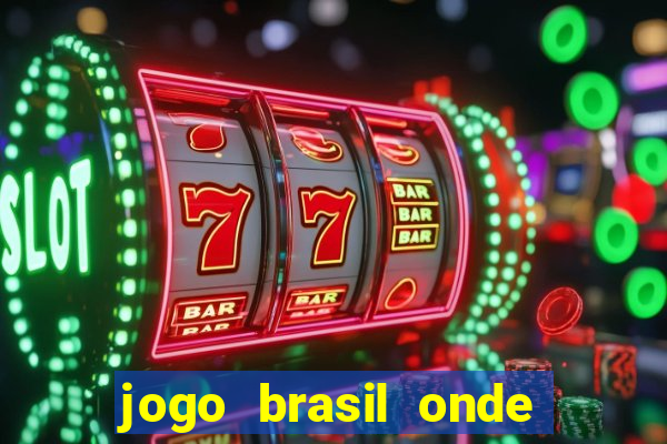 jogo brasil onde vai passar