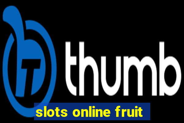 slots online fruit