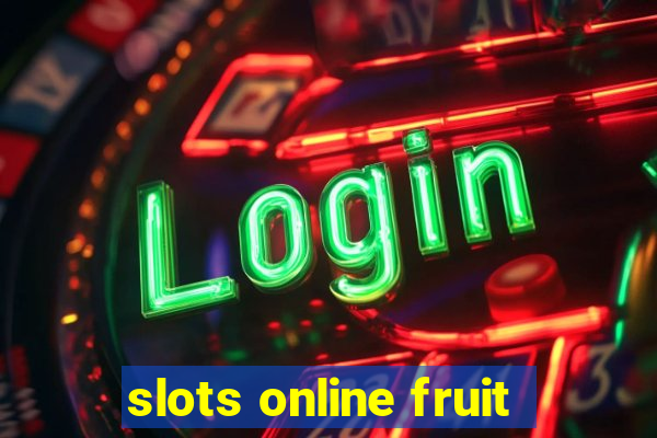 slots online fruit