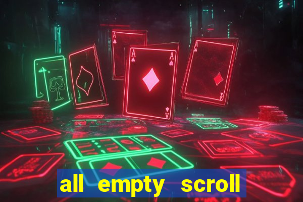 all empty scroll fear and hunger