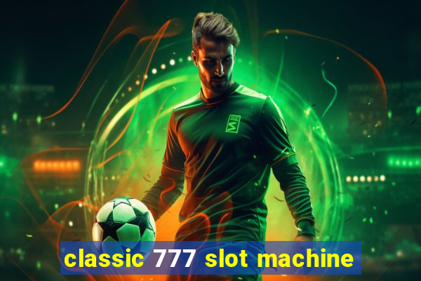 classic 777 slot machine