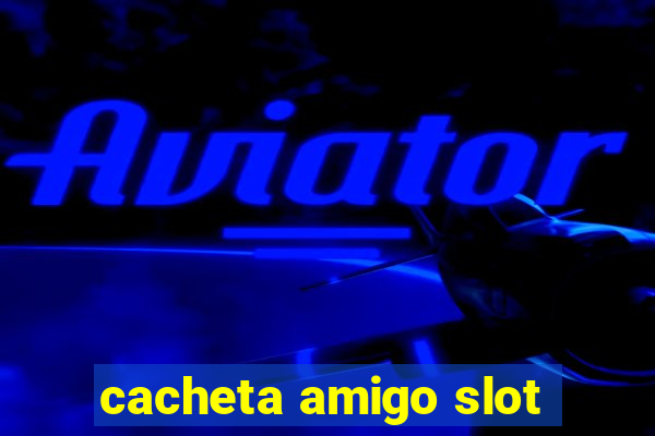 cacheta amigo slot