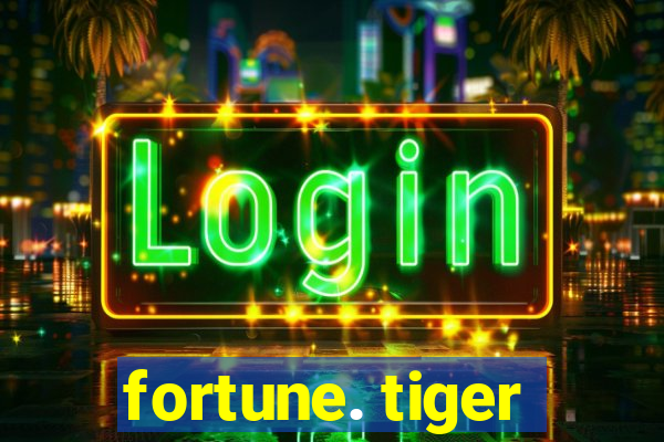 fortune. tiger