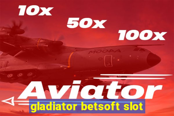 gladiator betsoft slot