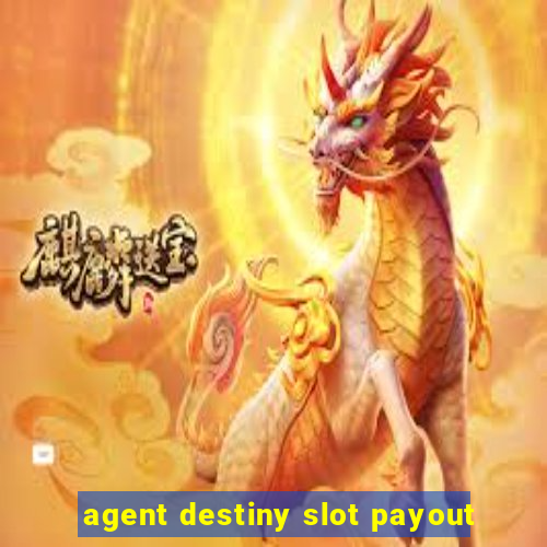 agent destiny slot payout