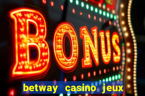 betway casino jeux d argent