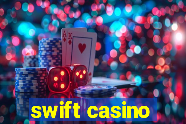 swift casino