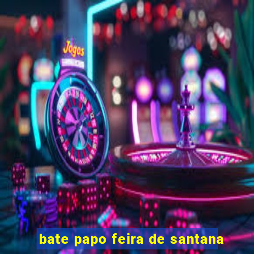 bate papo feira de santana