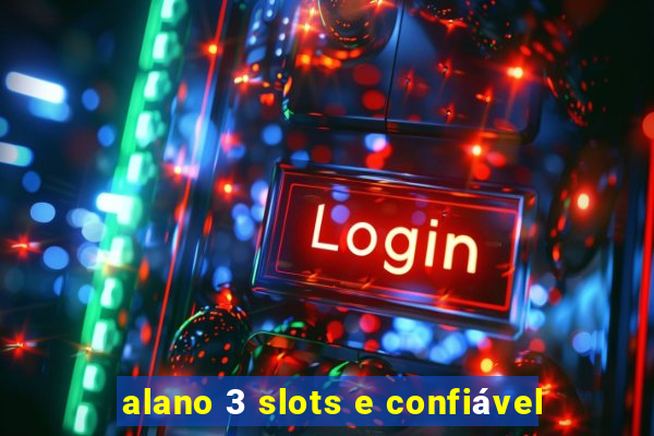 alano 3 slots e confiável