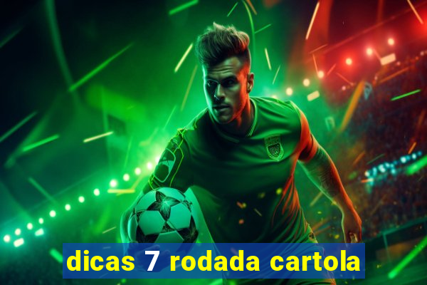 dicas 7 rodada cartola