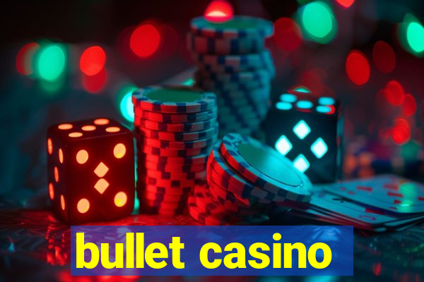 bullet casino