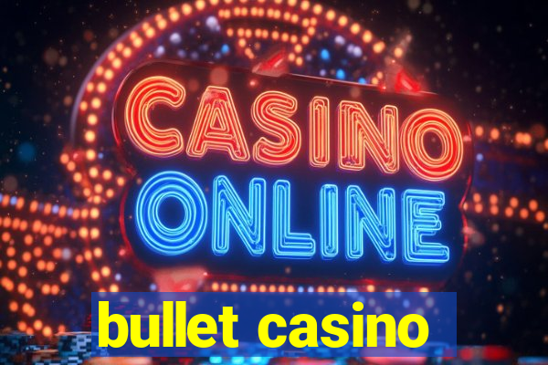 bullet casino