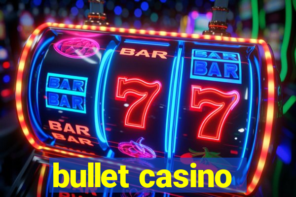 bullet casino