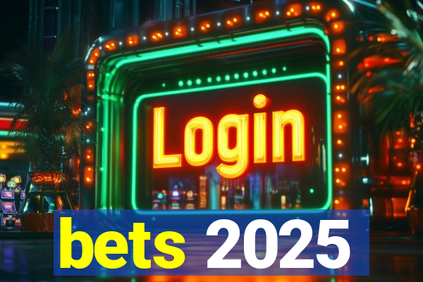 bets 2025