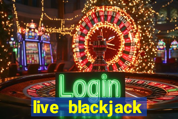 live blackjack online casino