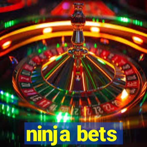 ninja bets