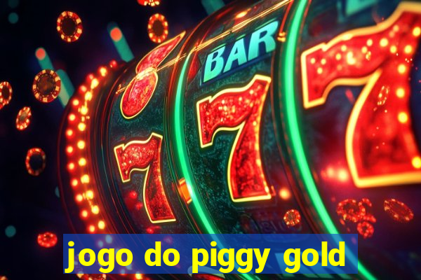 jogo do piggy gold