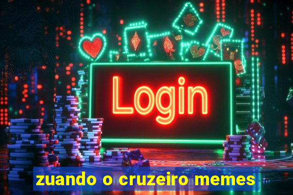 zuando o cruzeiro memes