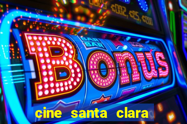 cine santa clara filme em cartaz