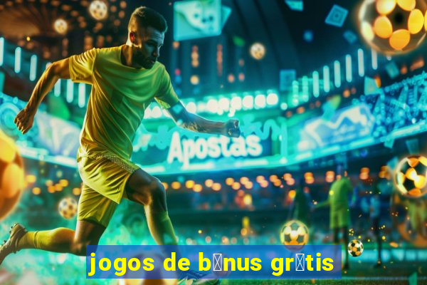 jogos de b么nus gr谩tis