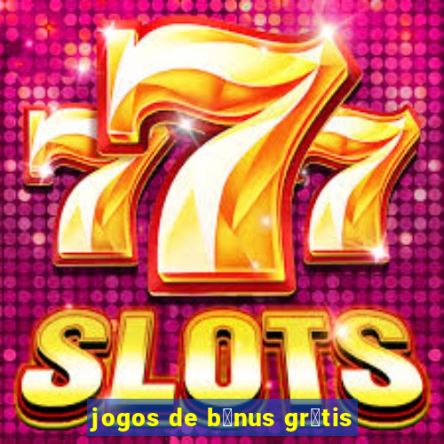 jogos de b么nus gr谩tis