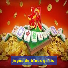 jogos de b么nus gr谩tis